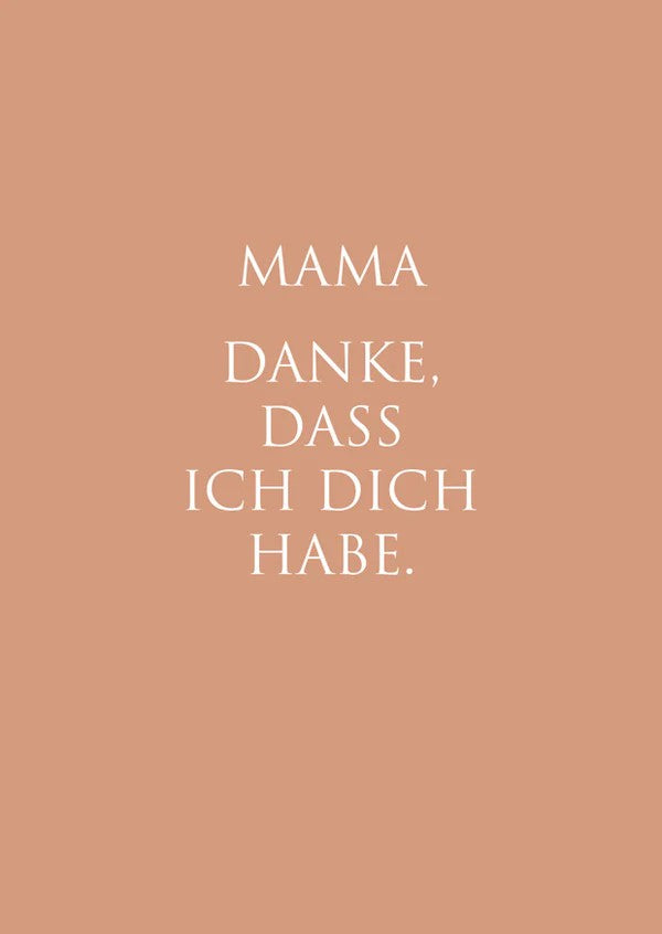Karte "Mama danke, dass ich dich habe"