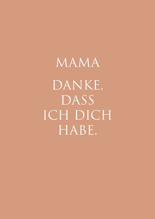 Karte "Mama danke, dass ich dich habe"